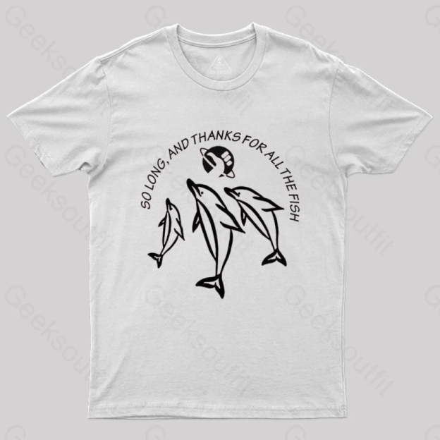 So Long And Thanks For All The Fish T-Shirt White / S