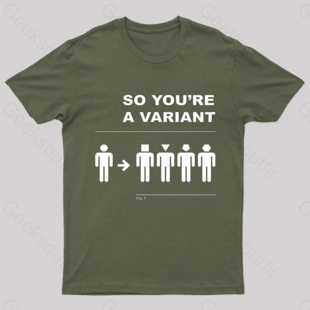 So You Are A Variant Geek T-Shirt Army Green / S