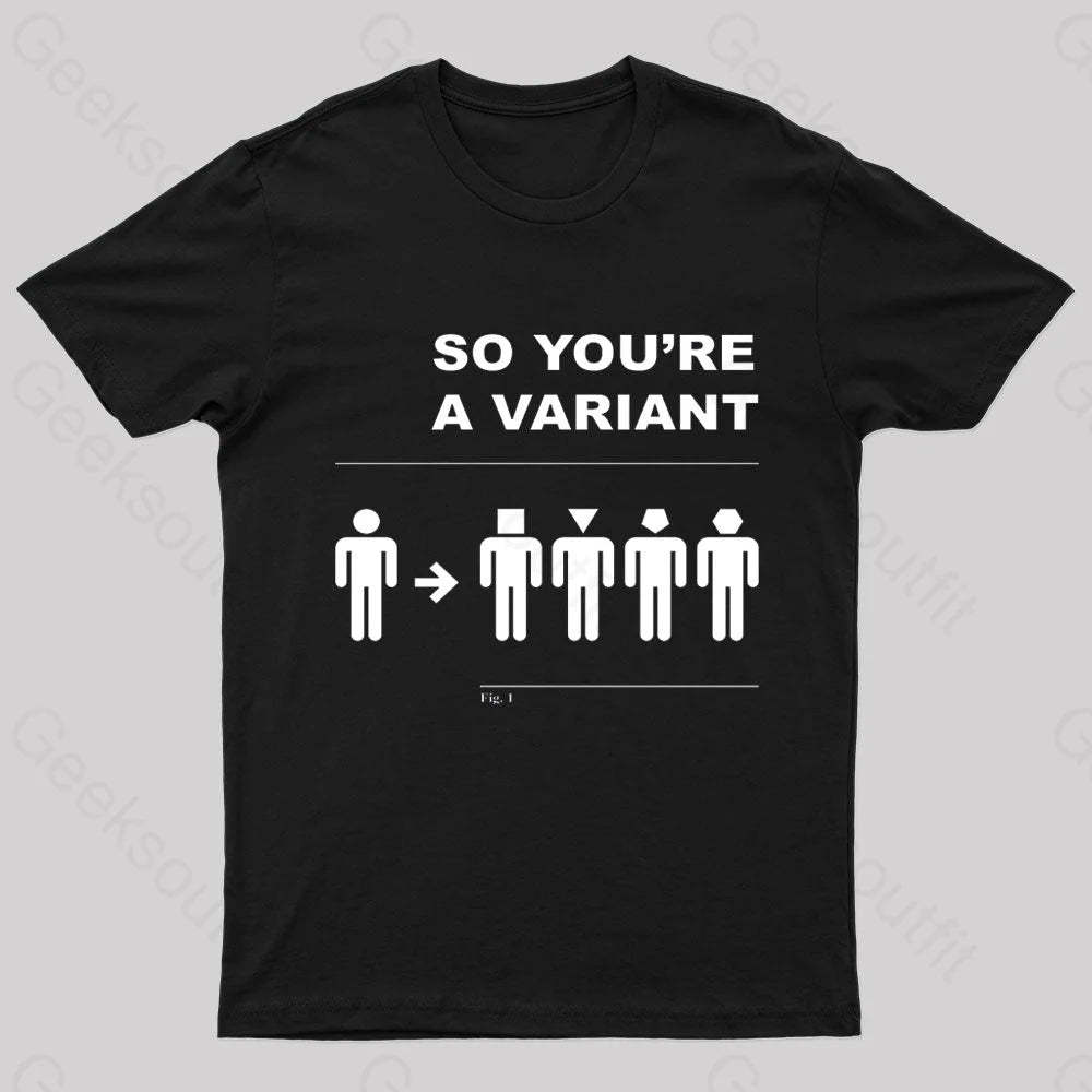 So You Are A Variant Geek T-Shirt Black / S