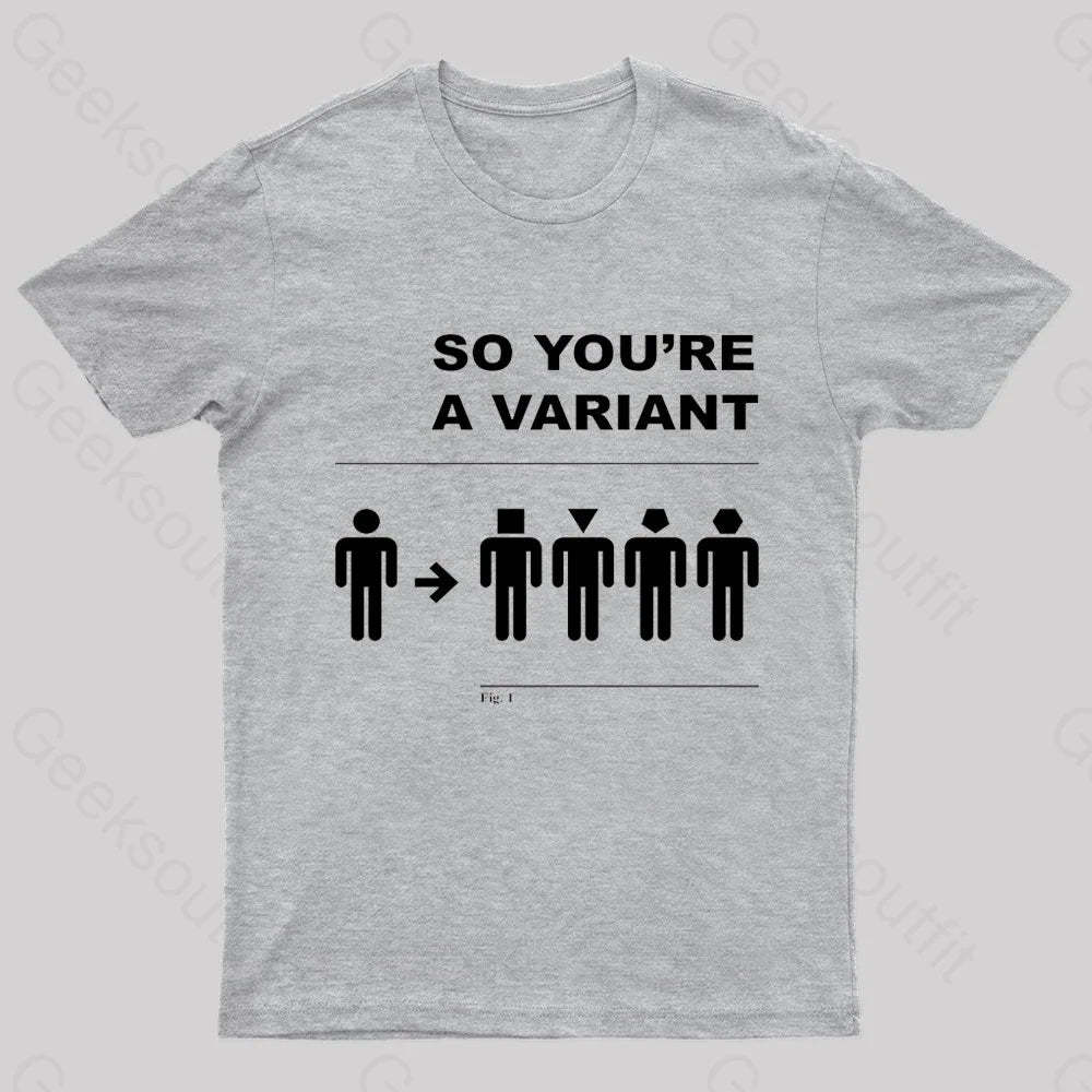 So You Are A Variant Geek T-Shirt Grey / S