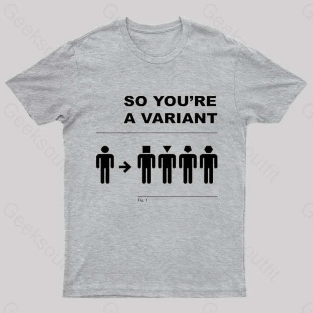So You Are A Variant Geek T-Shirt Grey / S