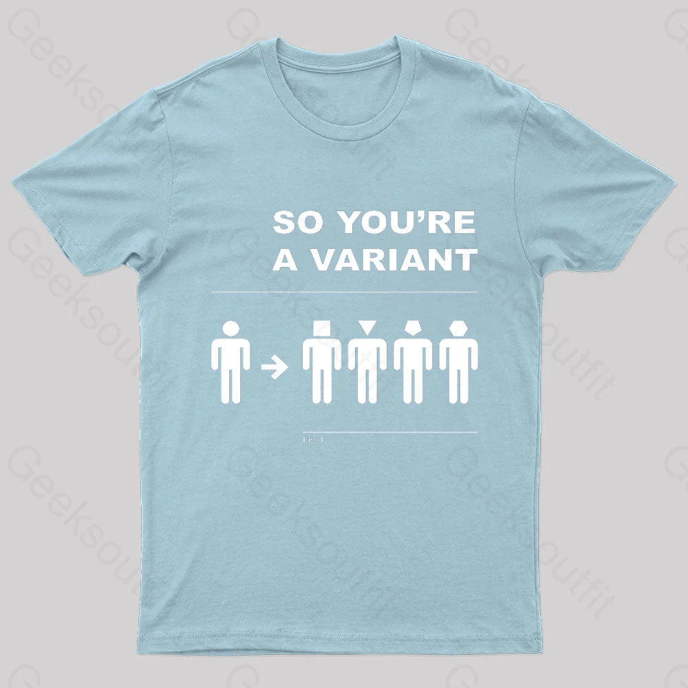 So You Are A Variant Geek T-Shirt Light Blue / S