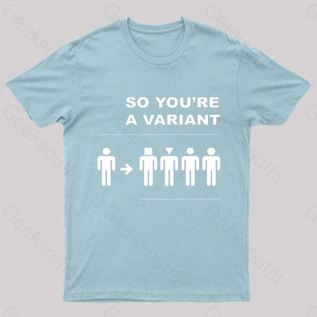 So You Are A Variant Geek T-Shirt Light Blue / S