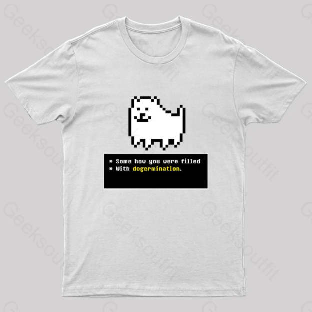 Some How You Were Filled With Dogermination Nerd T-Shirt White / S