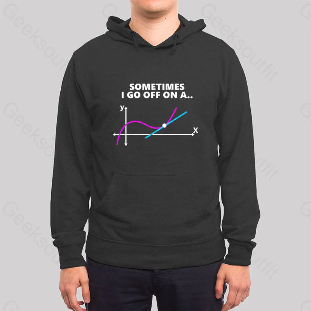 Sometimes I Go Off On A Tangent Hoodie