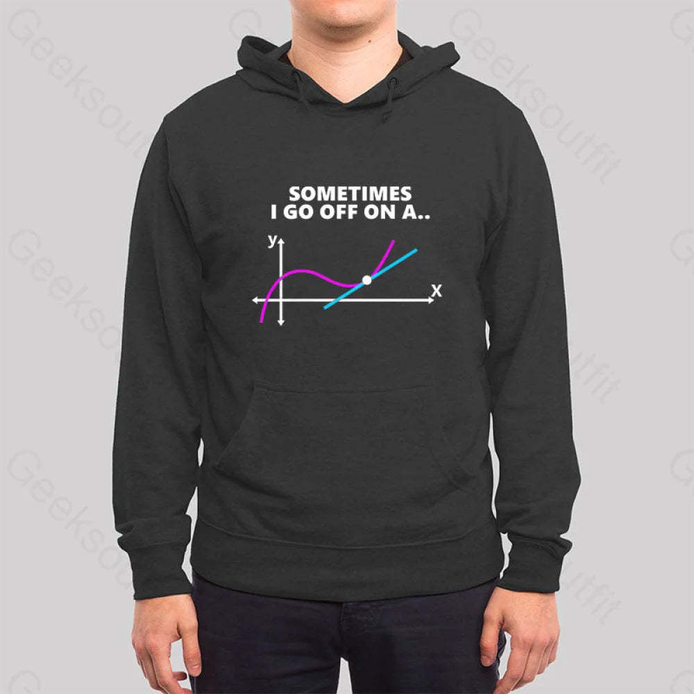 Sometimes I Go Off On A Tangent Hoodie