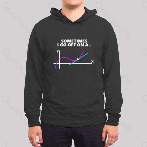 Sometimes I Go Off On A Tangent Hoodie