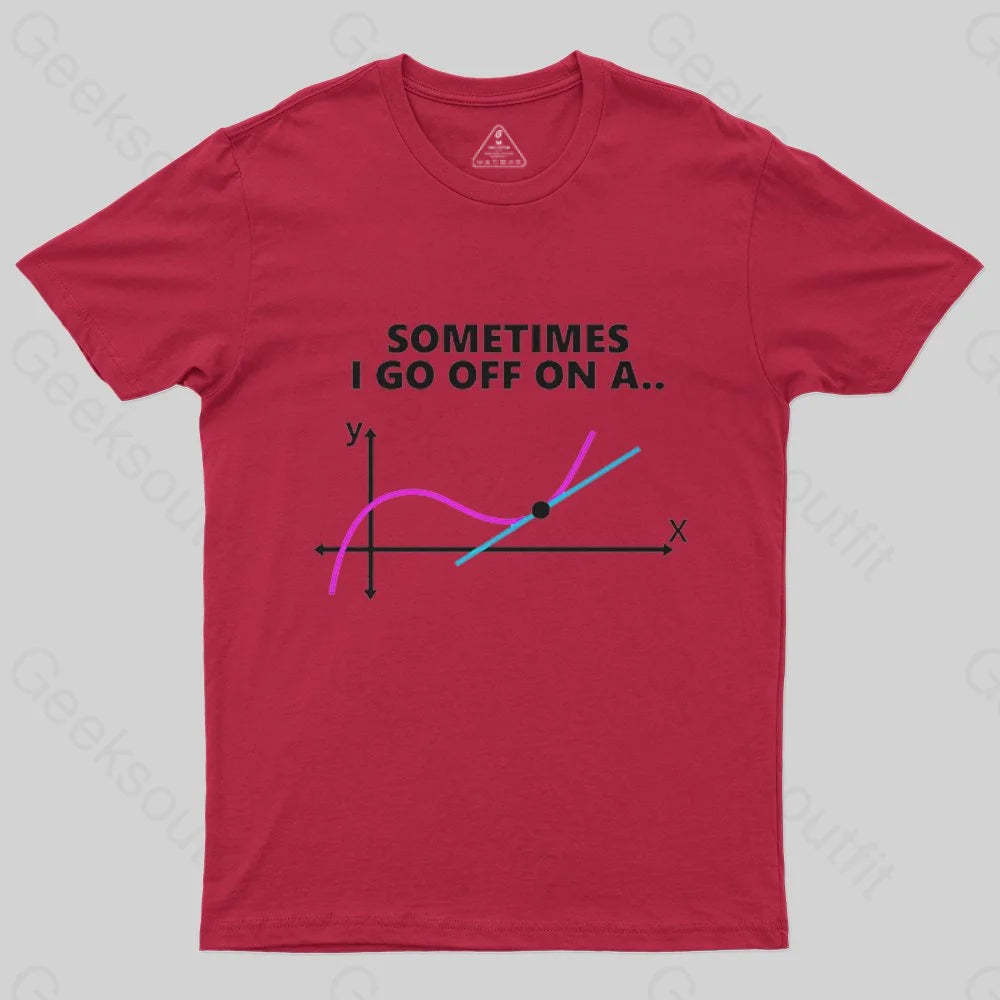 Sometimes I go off on a tangent T-Shirt - Geeksoutfit