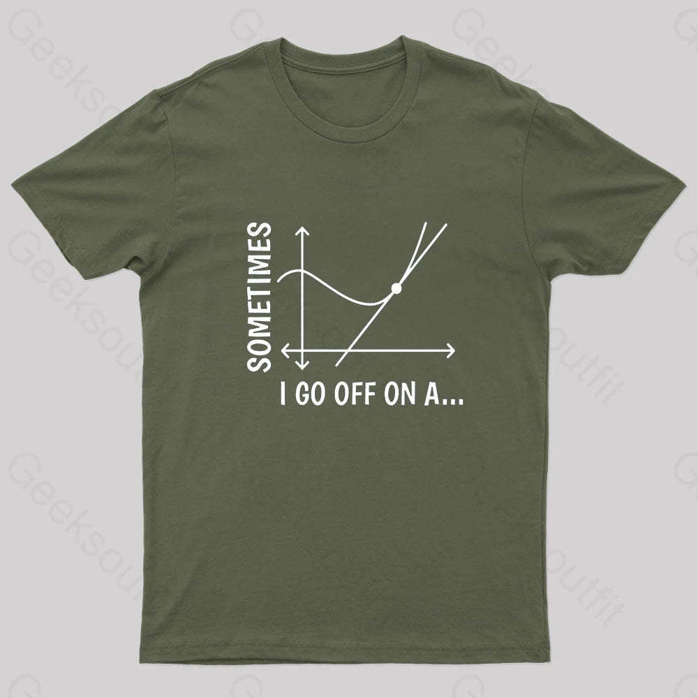 Sometimes I Go Off On Nerd T-Shirt Army Green / S