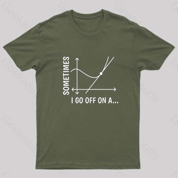 Sometimes I Go Off On Nerd T-Shirt Army Green / S