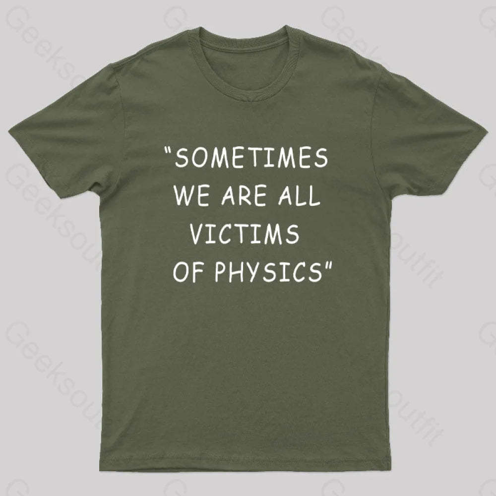Sometimes We Are All Victims Of Physics Nerd T-Shirt Army Green / S