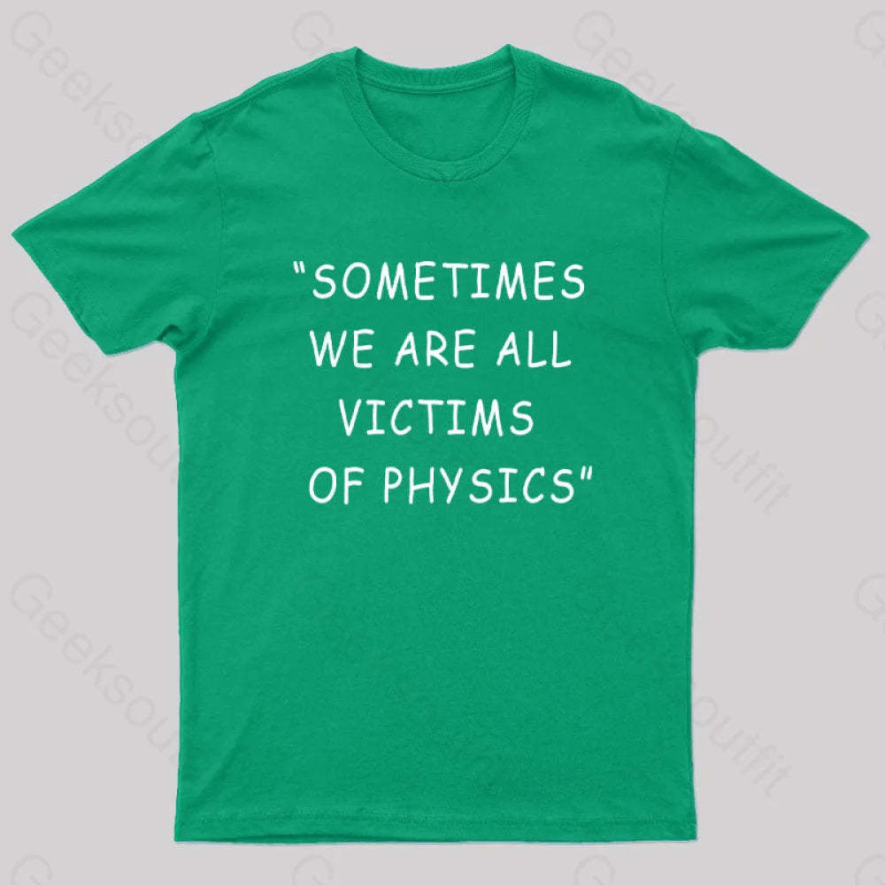 Sometimes We Are All Victims Of Physics Nerd T-Shirt Green / S