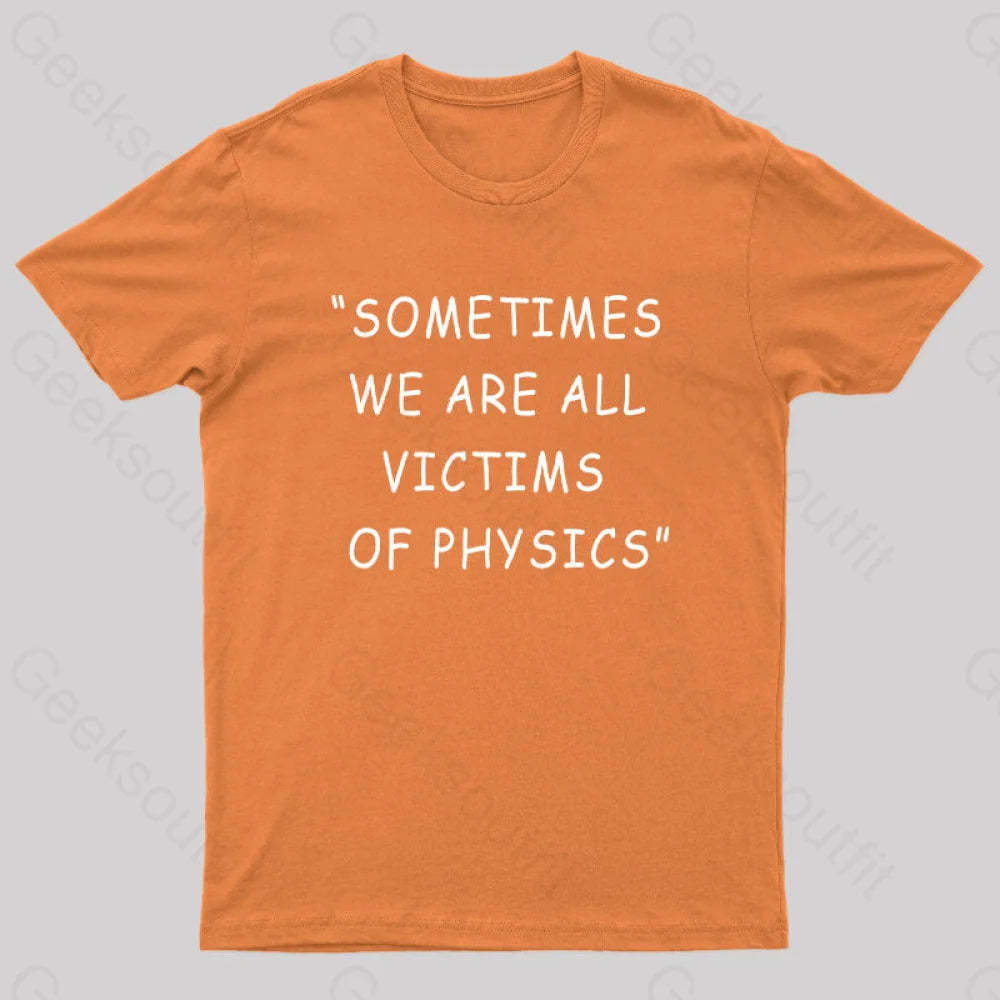 Sometimes We Are All Victims Of Physics Nerd T-Shirt Orange / S