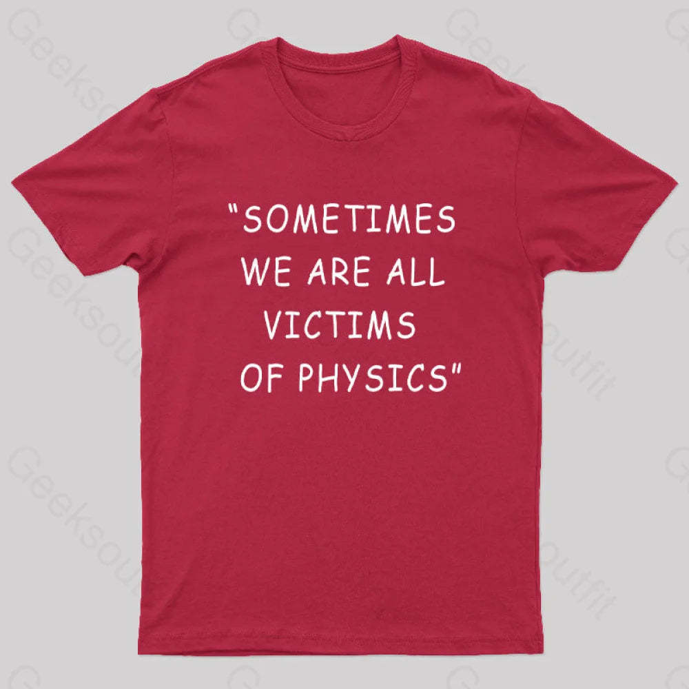 Sometimes We Are All Victims Of Physics Nerd T-Shirt Red / S