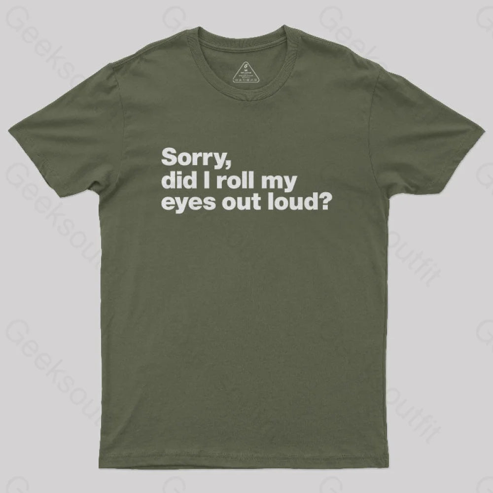 Sorry Did I Roll My Eyes Out Loud Nerd T-Shirt Army Green / S