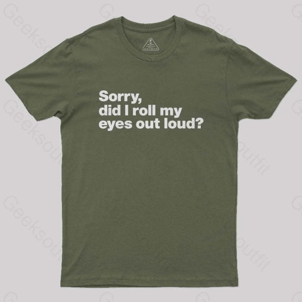 Sorry Did I Roll My Eyes Out Loud Nerd T-Shirt Army Green / S