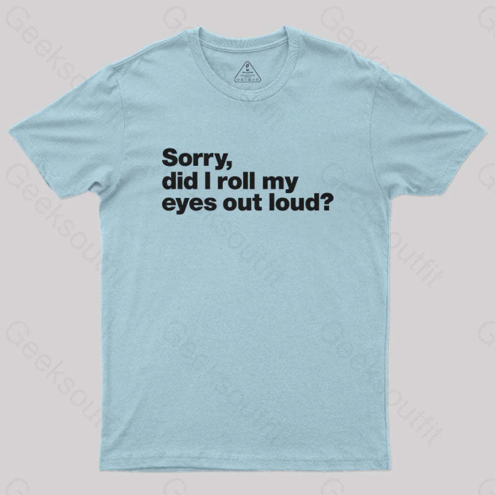 Sorry Did I Roll My Eyes Out Loud Nerd T-Shirt Light Blue / S
