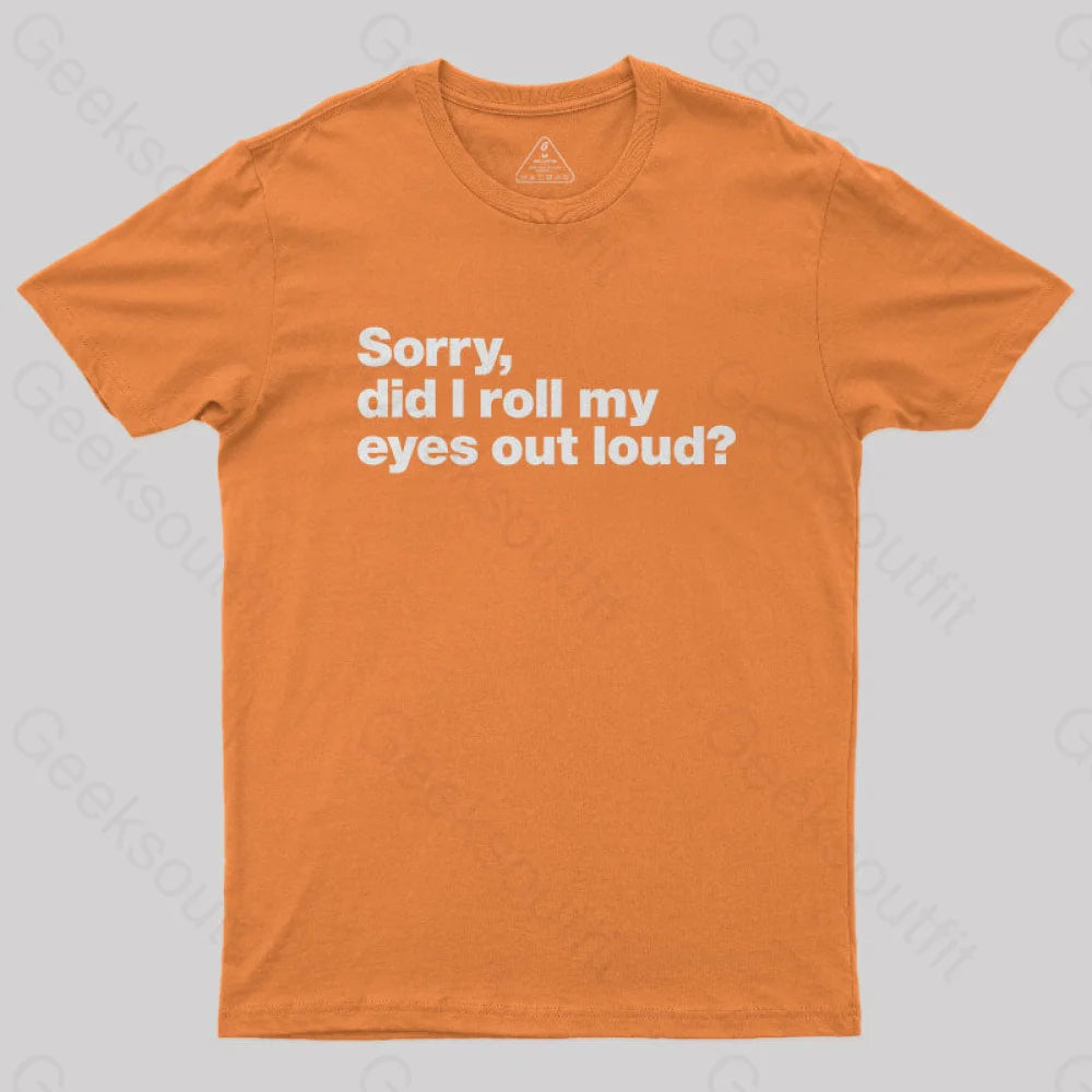 Sorry Did I Roll My Eyes Out Loud Nerd T-Shirt Orange / S