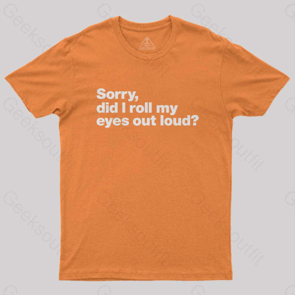Sorry Did I Roll My Eyes Out Loud Nerd T-Shirt Orange / S