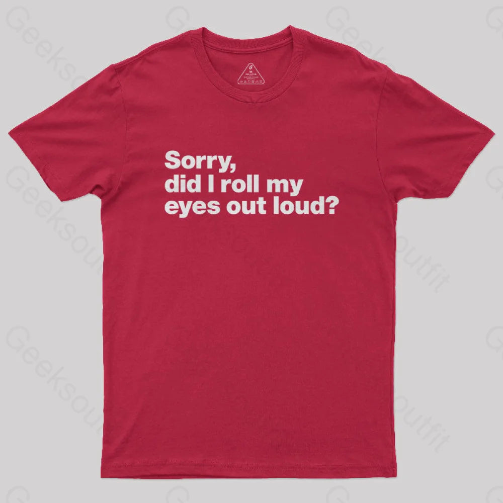 Sorry Did I Roll My Eyes Out Loud Nerd T-Shirt Red / S
