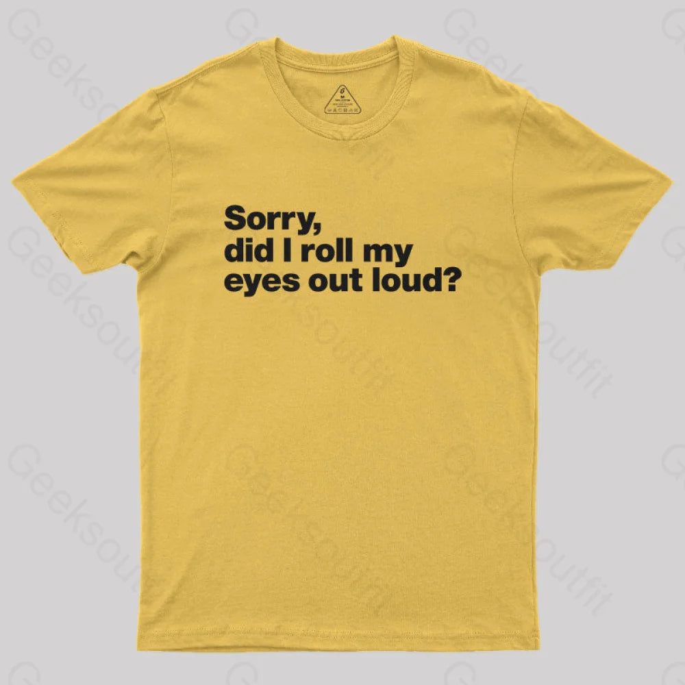 Sorry Did I Roll My Eyes Out Loud Nerd T-Shirt Yellow / S
