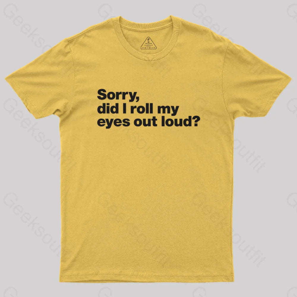 Sorry Did I Roll My Eyes Out Loud Nerd T-Shirt Yellow / S