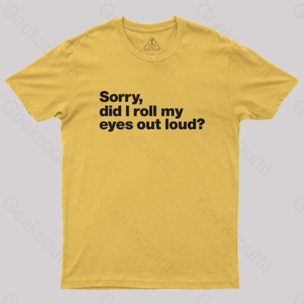Sorry Did I Roll My Eyes Out Loud Nerd T-Shirt Yellow / S