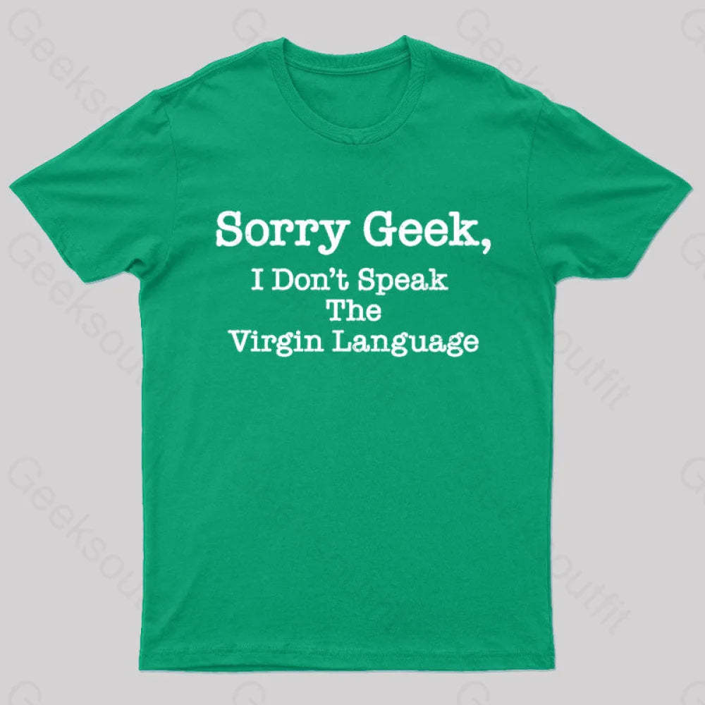 Sorry Geek I Don’t Speak The Virgin Language Nerd T-Shirt Green / S