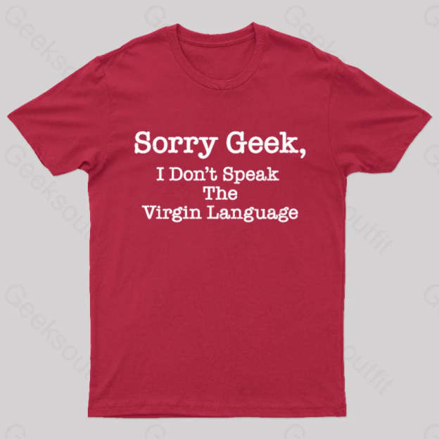Sorry Geek I Don’t Speak The Virgin Language Nerd T-Shirt Red / S