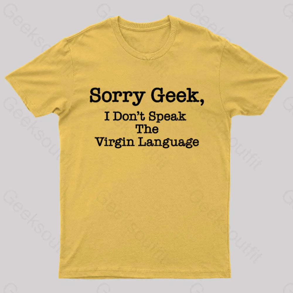 Sorry Geek I Don’t Speak The Virgin Language Nerd T-Shirt Yellow / S