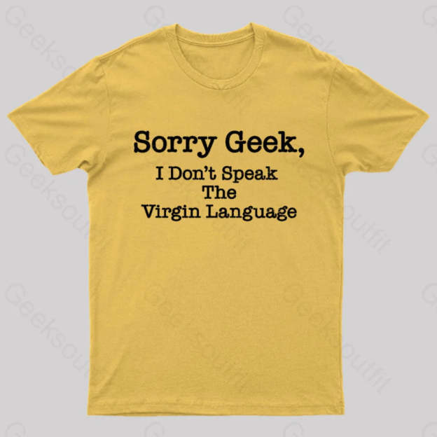 Sorry Geek I Don’t Speak The Virgin Language Nerd T-Shirt Yellow / S