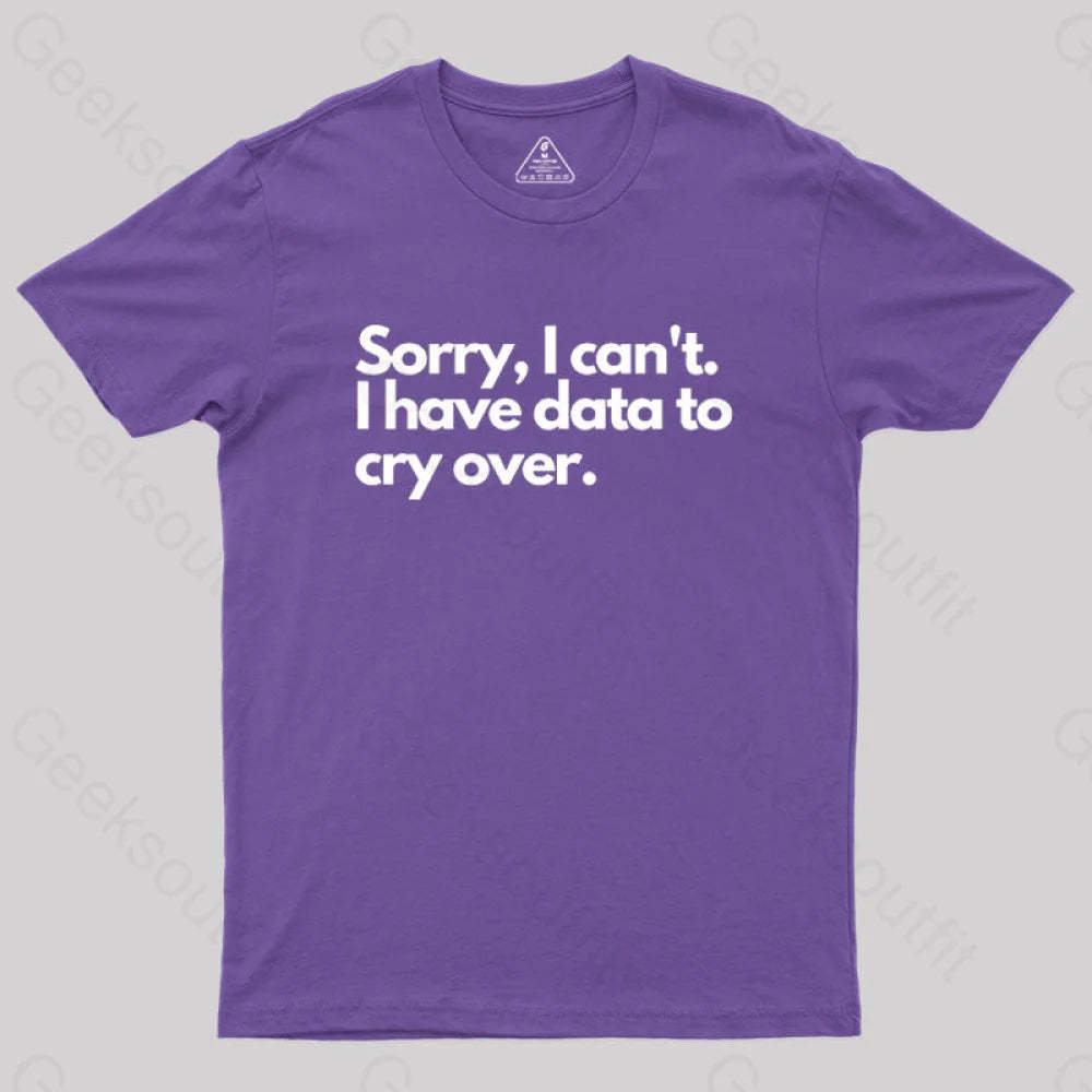 Sorry I Can’t Have Data To Cry Over Geek T-Shirt Purple / S