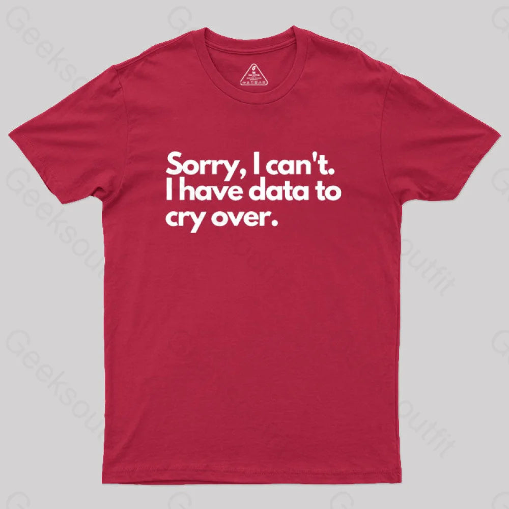 Sorry I Can’t Have Data To Cry Over Geek T-Shirt Red / S