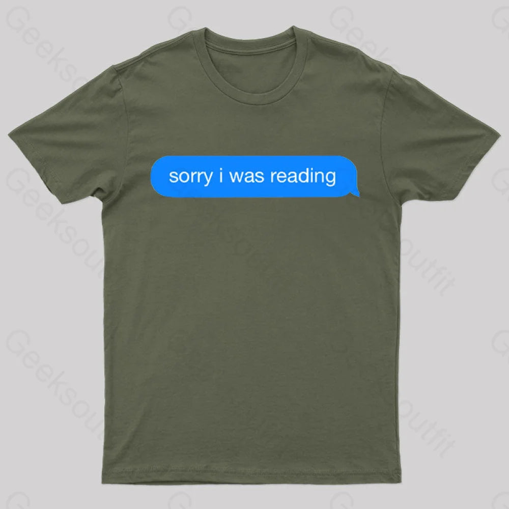 Sorry I Was Reading Nerd T-Shirt Army Green / S