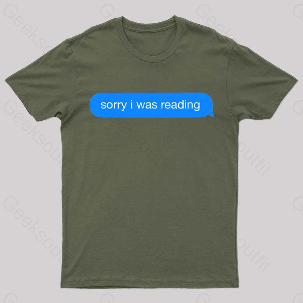 Sorry I Was Reading Nerd T-Shirt Army Green / S