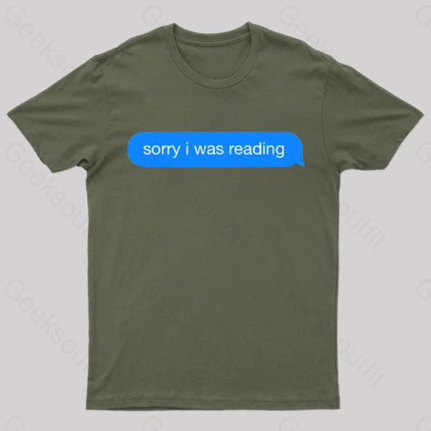 Sorry I Was Reading Nerd T-Shirt Army Green / S