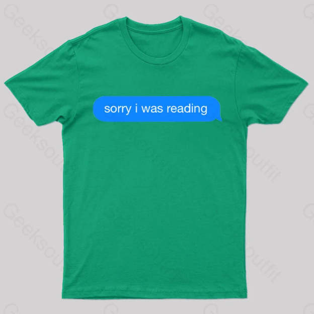 Sorry I Was Reading Nerd T-Shirt Green / S