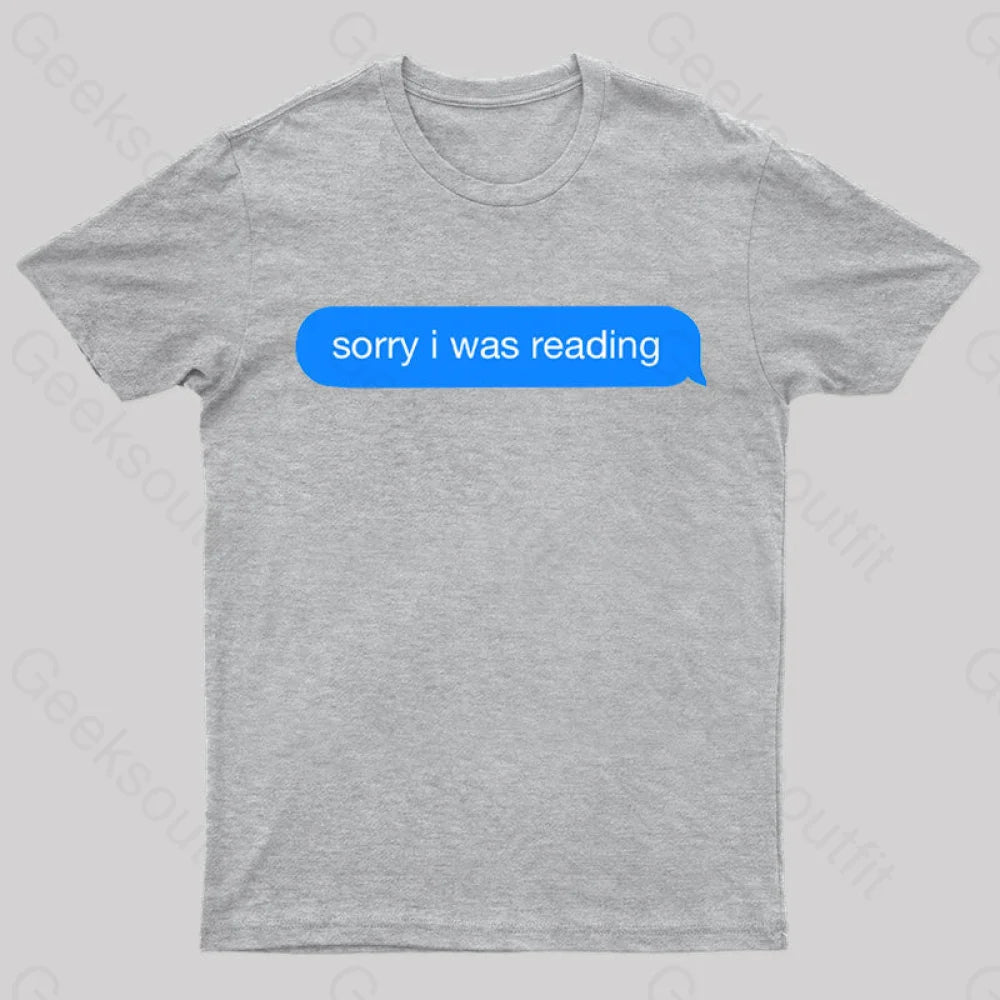 Sorry I Was Reading Nerd T-Shirt Grey / S