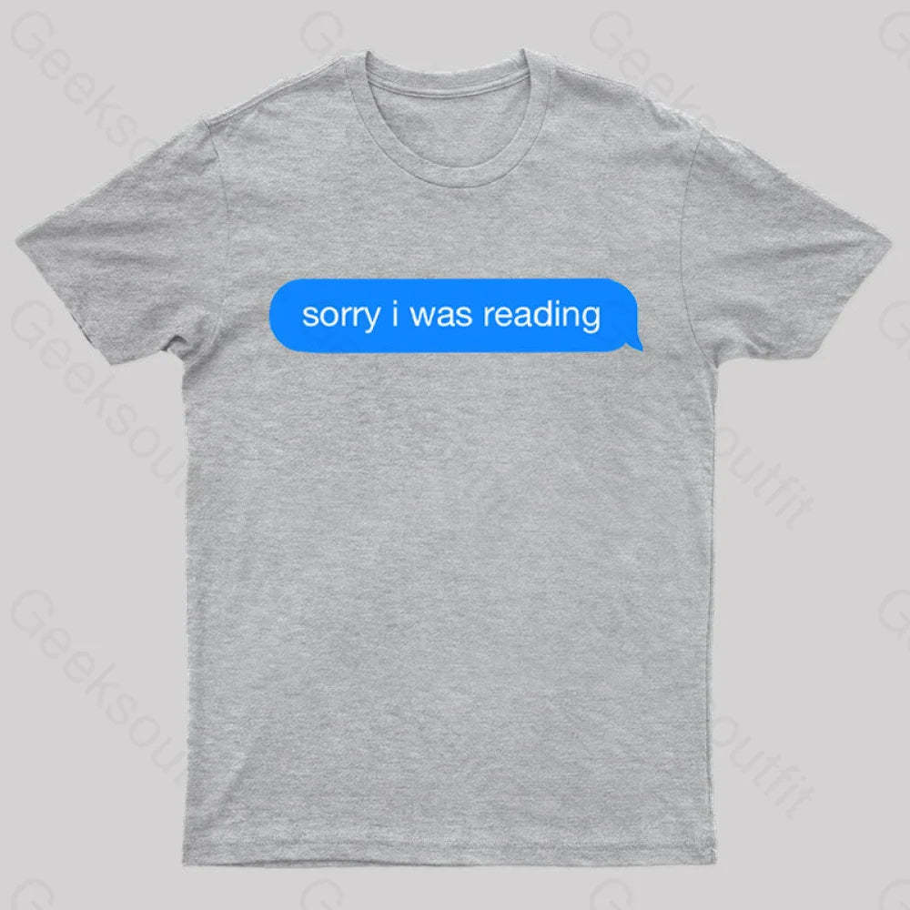 Sorry I Was Reading Nerd T-Shirt Grey / S