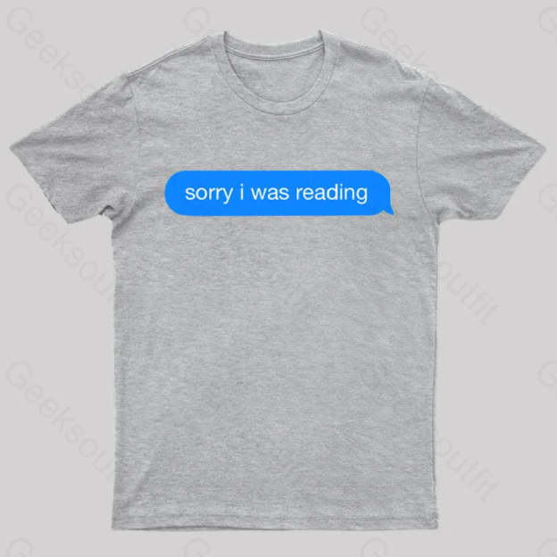 Sorry I Was Reading Nerd T-Shirt Grey / S
