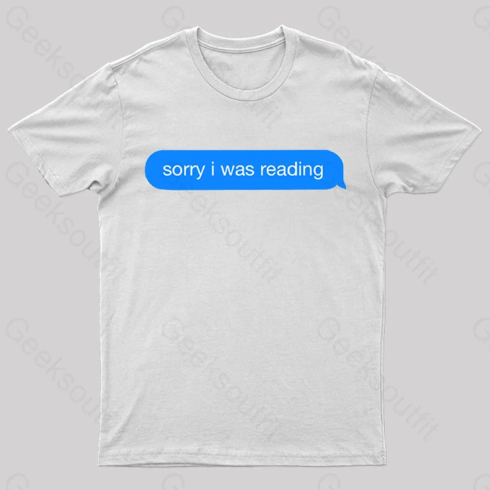 Sorry I Was Reading Nerd T-Shirt White / S