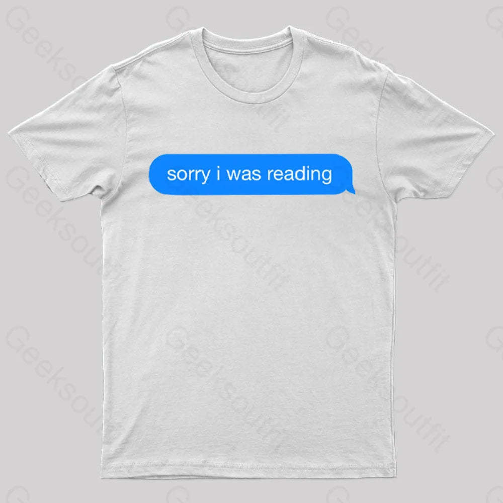 Sorry I Was Reading Nerd T-Shirt White / S