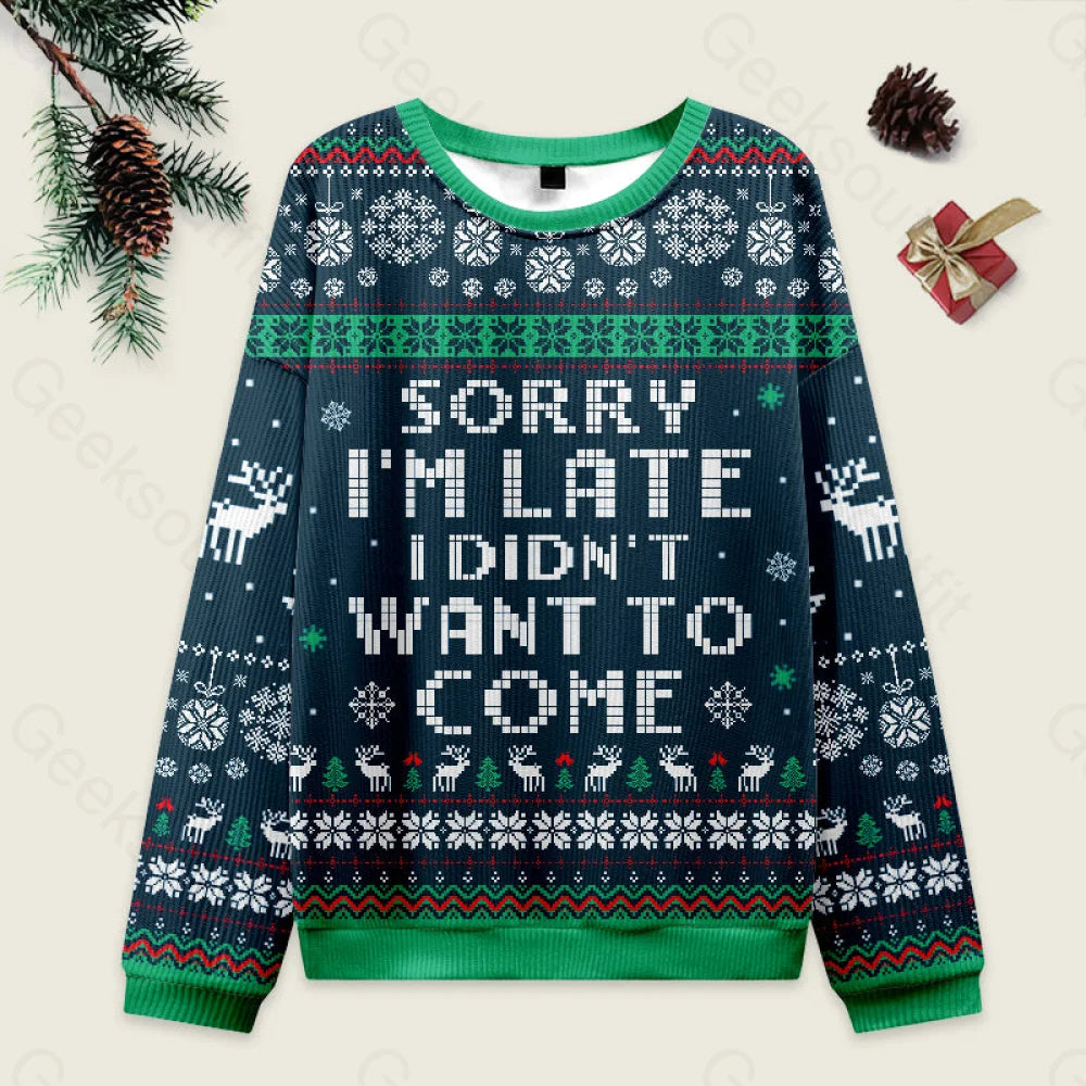 Sorry I’m Late. I Didn’t Want To Come Blue Ugly Christmas Sweater
