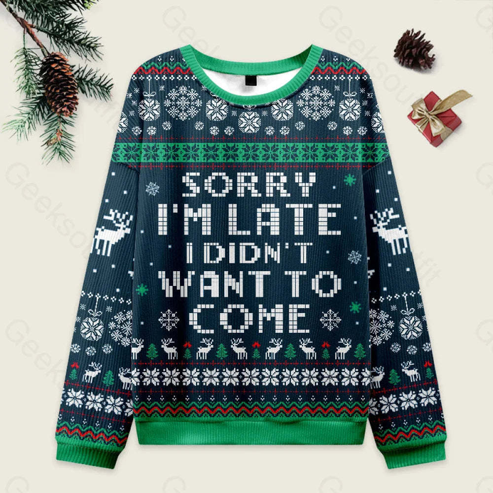 Sorry I’m Late. I Didn’t Want To Come Blue Ugly Christmas Sweater