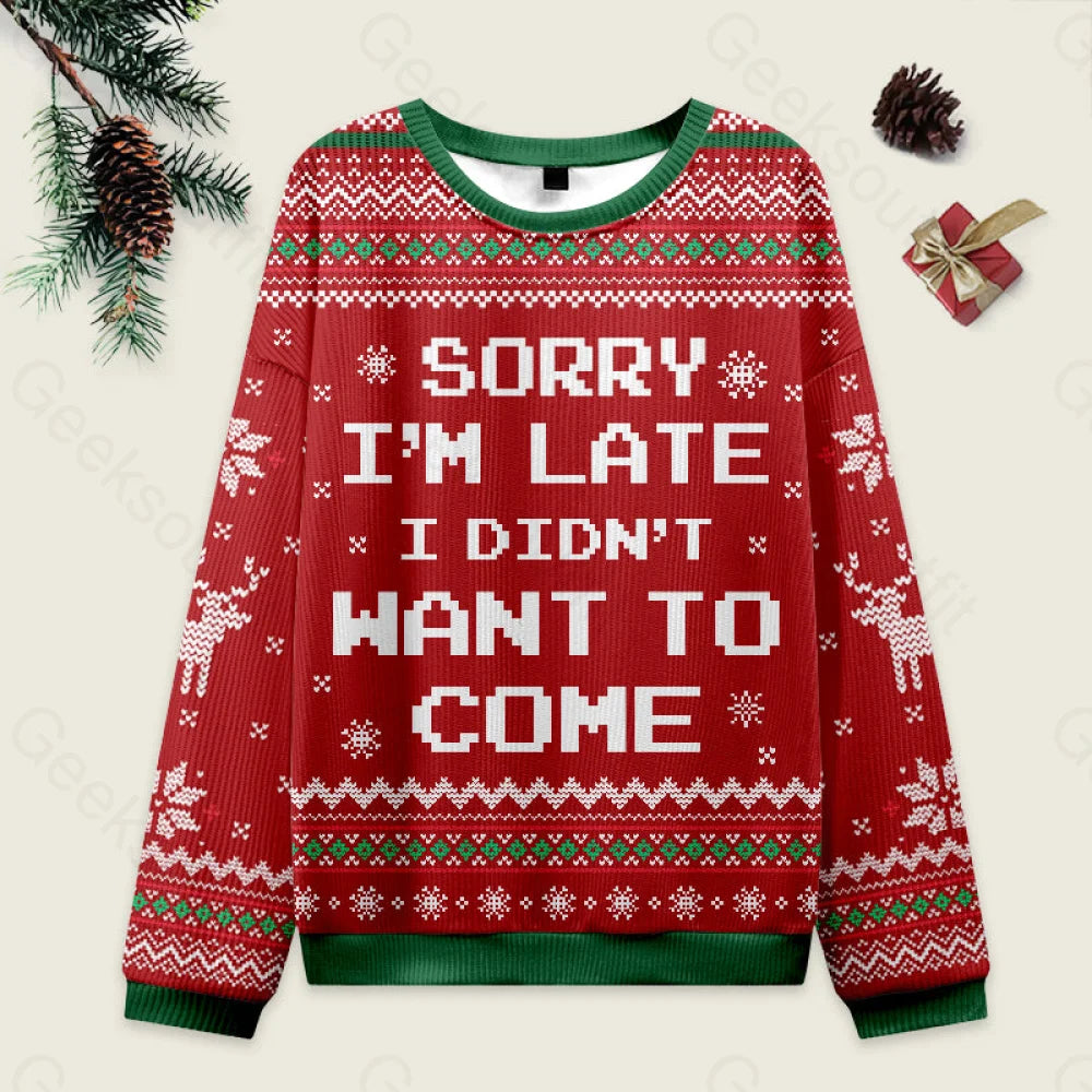 Sorry I’m Late. I Didn’t Want To Come Red Ugly Christmas Sweater
