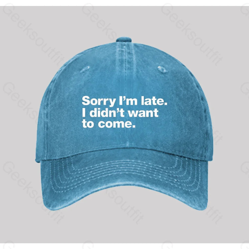Sorry I¡¯m Late. I Didn¡¯t Want To Come Washed Vintage Baseball Cap Blue