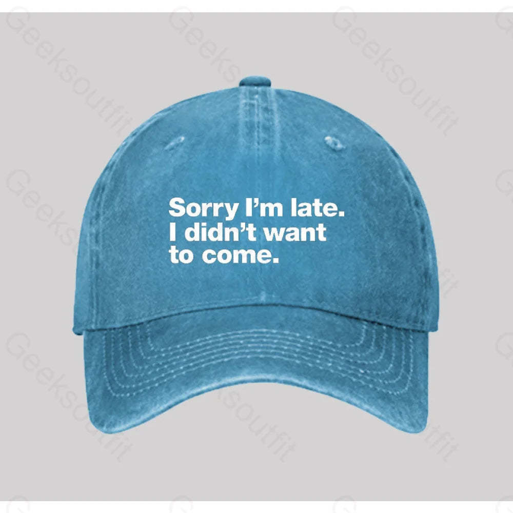 Sorry I¡¯m Late. I Didn¡¯t Want To Come Washed Vintage Baseball Cap Blue