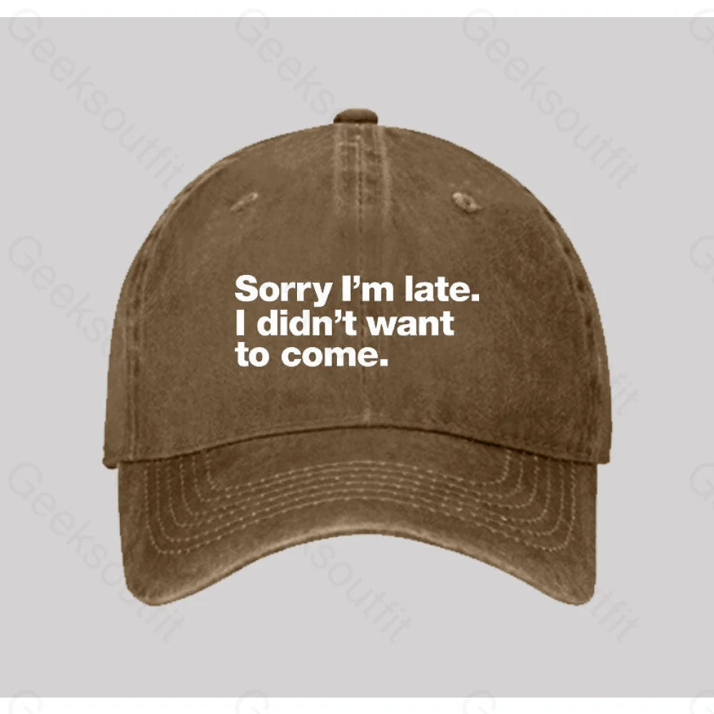 Sorry I¡¯m Late. I Didn¡¯t Want To Come Washed Vintage Baseball Cap Natural