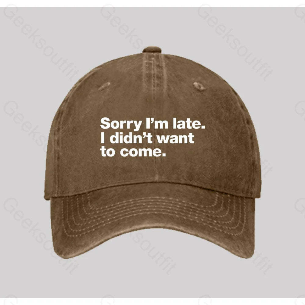 Sorry I¡¯m Late. I Didn¡¯t Want To Come Washed Vintage Baseball Cap Natural