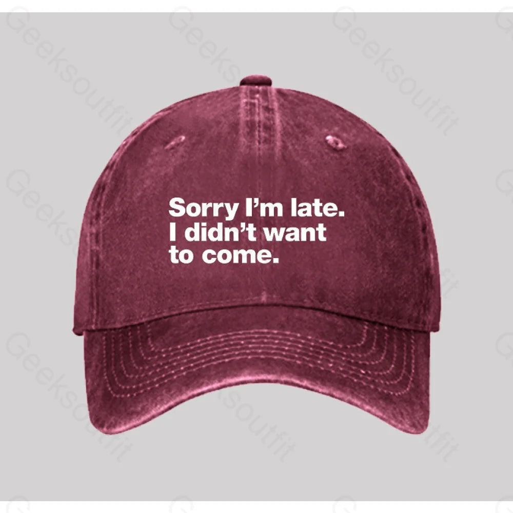 Sorry I¡¯m Late. I Didn¡¯t Want To Come Washed Vintage Baseball Cap Red